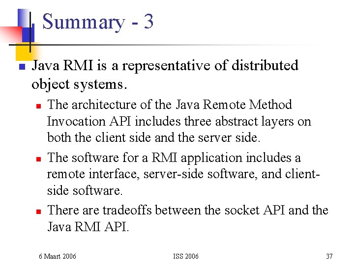 Summary - 3 n Java RMI is a representative of distributed object systems. n