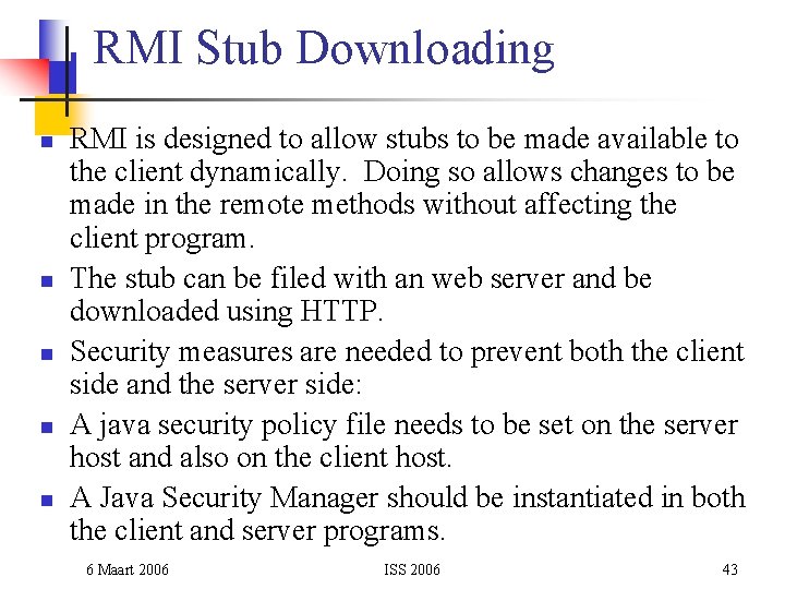 RMI Stub Downloading n n n RMI is designed to allow stubs to be