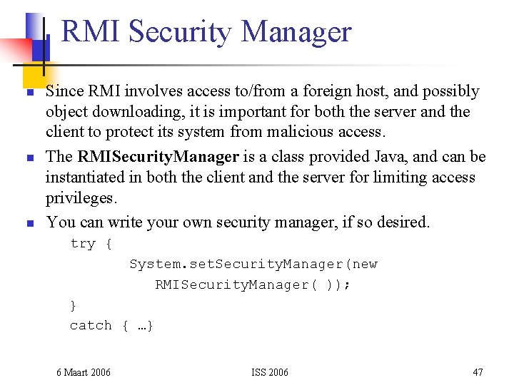 RMI Security Manager n n n Since RMI involves access to/from a foreign host,