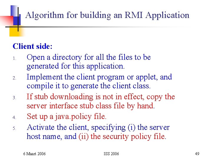 Algorithm for building an RMI Application Client side: 1. Open a directory for all