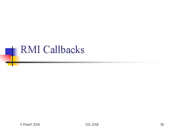 RMI Callbacks 6 Maart 2006 ISS 2006 50 
