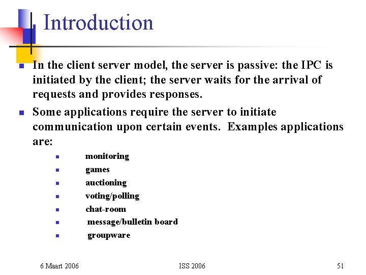 Introduction n n In the client server model, the server is passive: the IPC