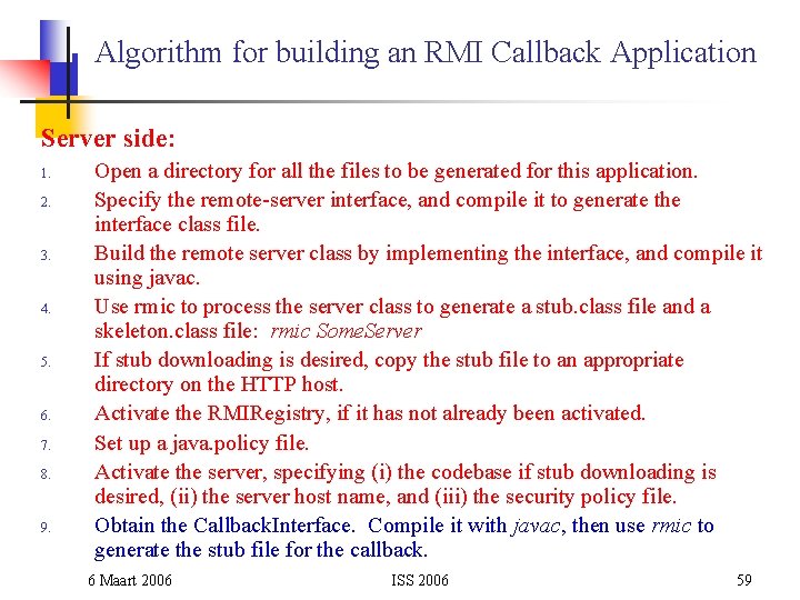 Algorithm for building an RMI Callback Application Server side: 1. 2. 3. 4. 5.