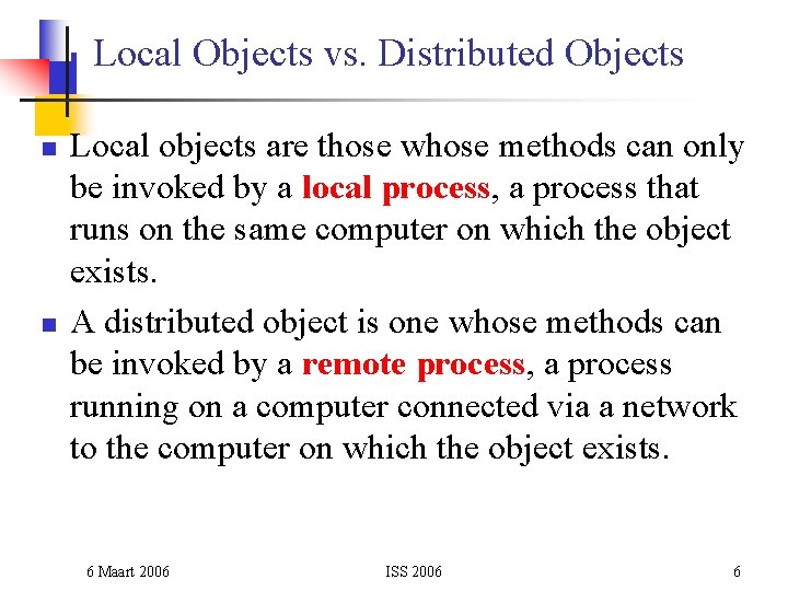 Local Objects vs. Distributed Objects n n Local objects are those whose methods can