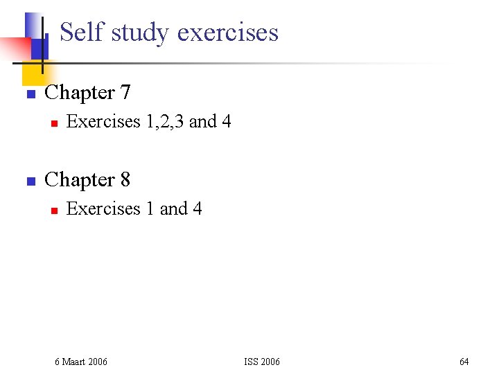 Self study exercises n Chapter 7 n n Exercises 1, 2, 3 and 4