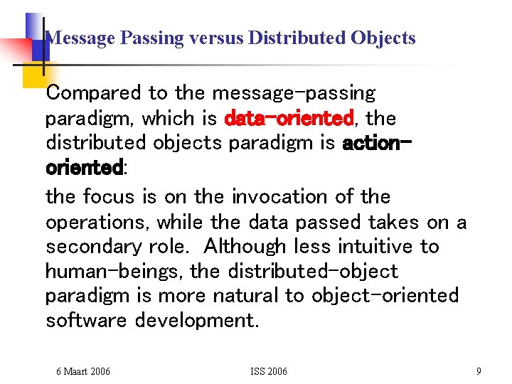 Message Passing versus Distributed Objects Compared to the message-passing paradigm, which is data-oriented, the