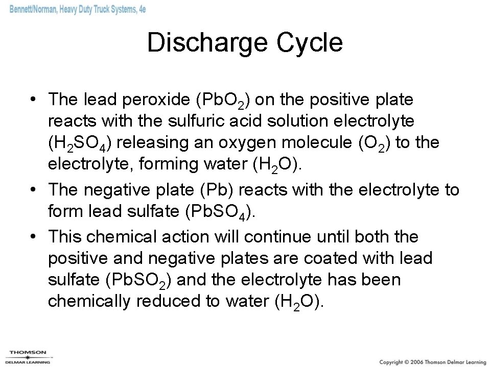 Discharge Cycle • The lead peroxide (Pb. O 2) on the positive plate reacts