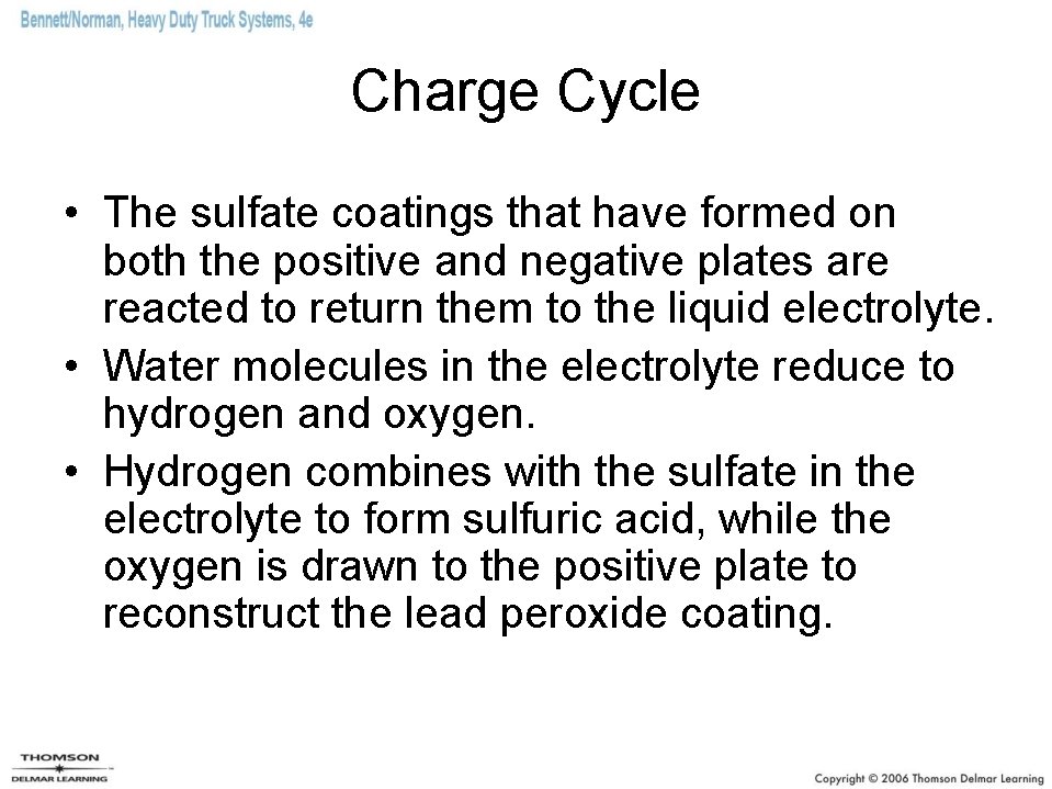 Charge Cycle • The sulfate coatings that have formed on both the positive and