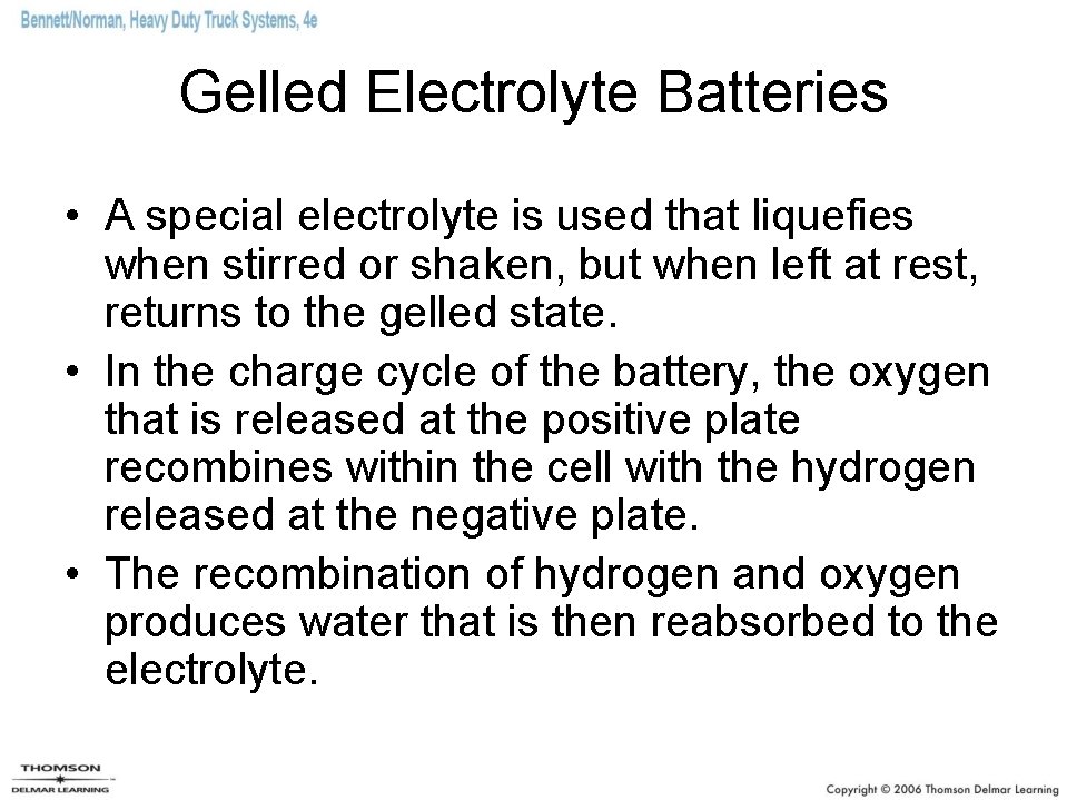 Gelled Electrolyte Batteries • A special electrolyte is used that liquefies when stirred or