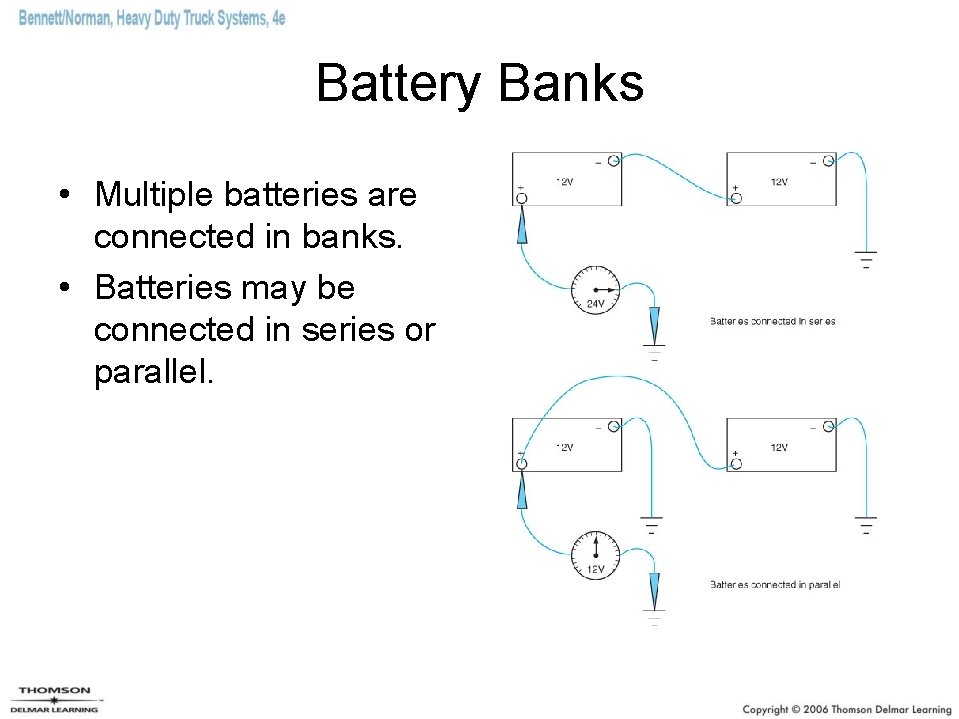 Battery Banks • Multiple batteries are connected in banks. • Batteries may be connected