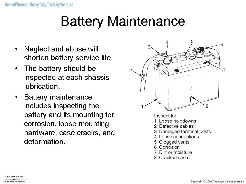 Battery Maintenance • Neglect and abuse will shorten battery service life. • The battery
