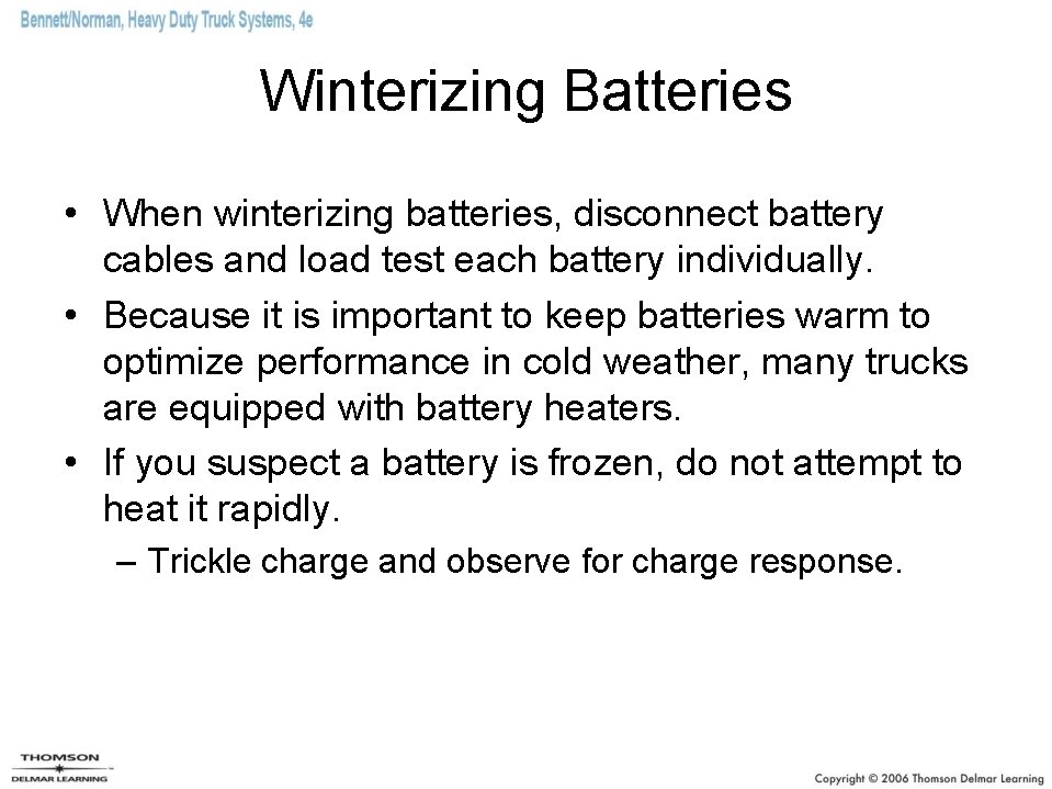 Winterizing Batteries • When winterizing batteries, disconnect battery cables and load test each battery