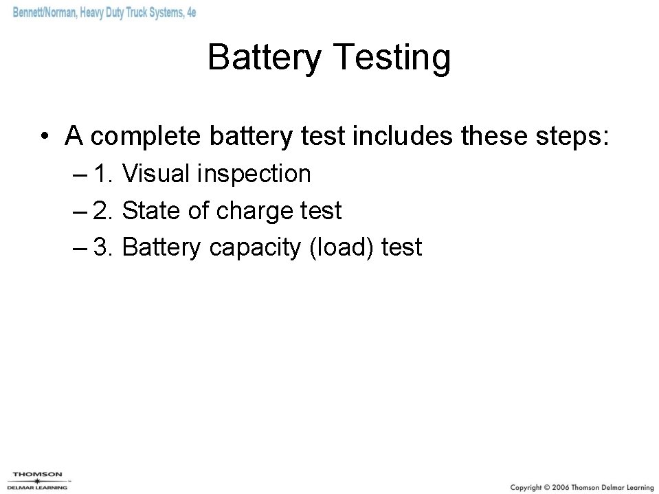 Battery Testing • A complete battery test includes these steps: – 1. Visual inspection