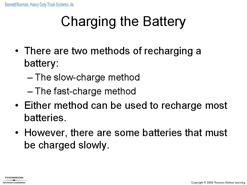 Charging the Battery • There are two methods of recharging a battery: – The