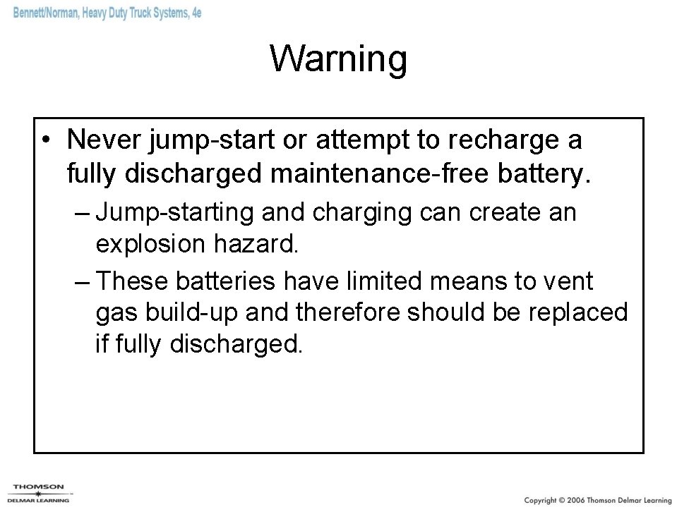 Warning • Never jump-start or attempt to recharge a fully discharged maintenance-free battery. –