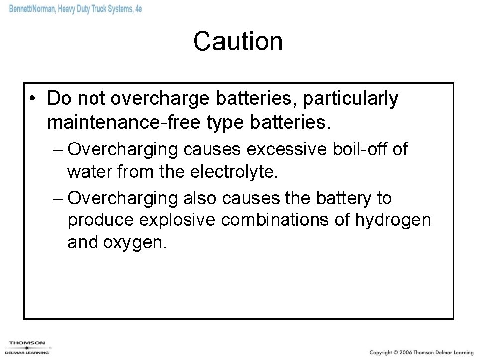 Caution • Do not overcharge batteries, particularly maintenance-free type batteries. – Overcharging causes excessive