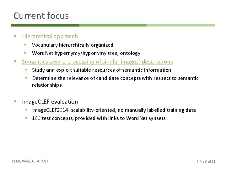 Current focus § Hierarchical approach § § Vocabulary hierarchically organized Word. Net hypernymy/hyponymy tree,