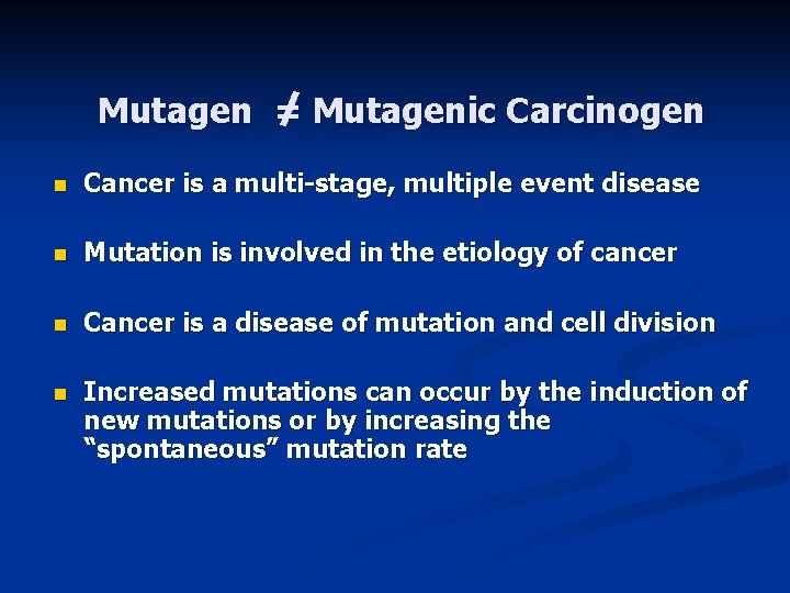 Mutagen = Mutagenic Carcinogen n Cancer is a multi-stage, multiple event disease n Mutation
