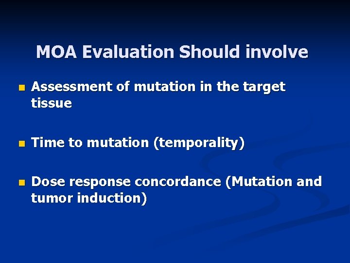 MOA Evaluation Should involve n Assessment of mutation in the target tissue n Time