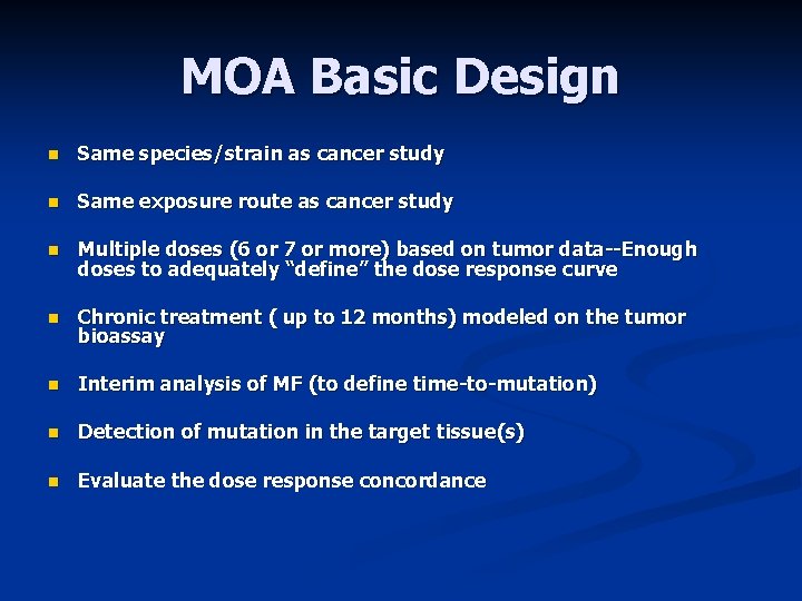 MOA Basic Design n Same species/strain as cancer study n Same exposure route as