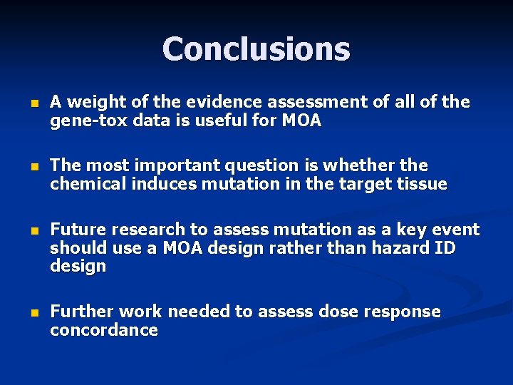 Conclusions n A weight of the evidence assessment of all of the gene-tox data
