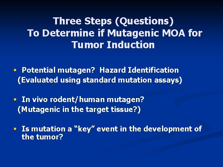 Three Steps (Questions) To Determine if Mutagenic MOA for Tumor Induction § Potential mutagen?