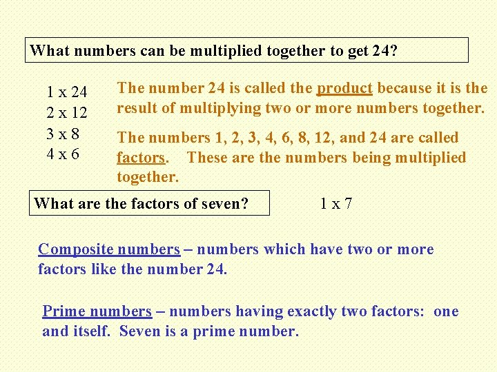 What numbers can be multiplied together to get 24? 1 x 24 2 x