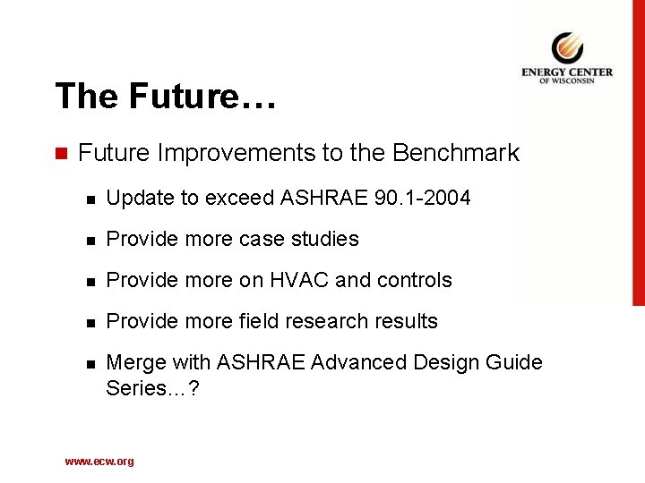 The Future… n Future Improvements to the Benchmark n Update to exceed ASHRAE 90.