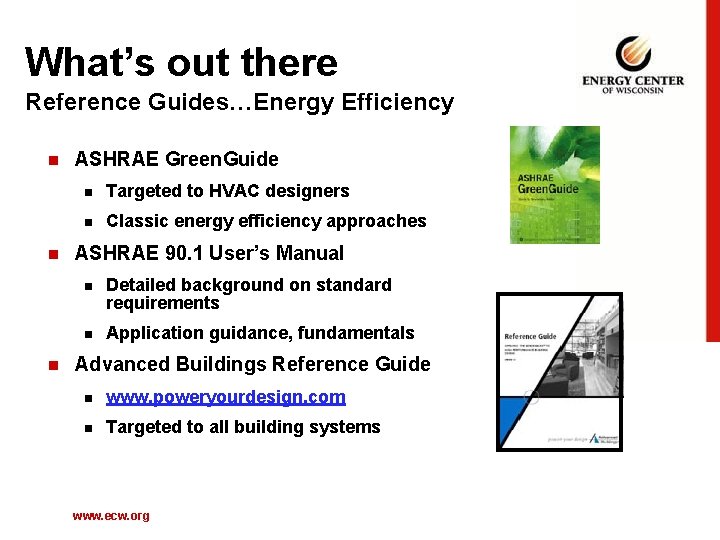 What’s out there Reference Guides…Energy Efficiency n n n ASHRAE Green. Guide n Targeted