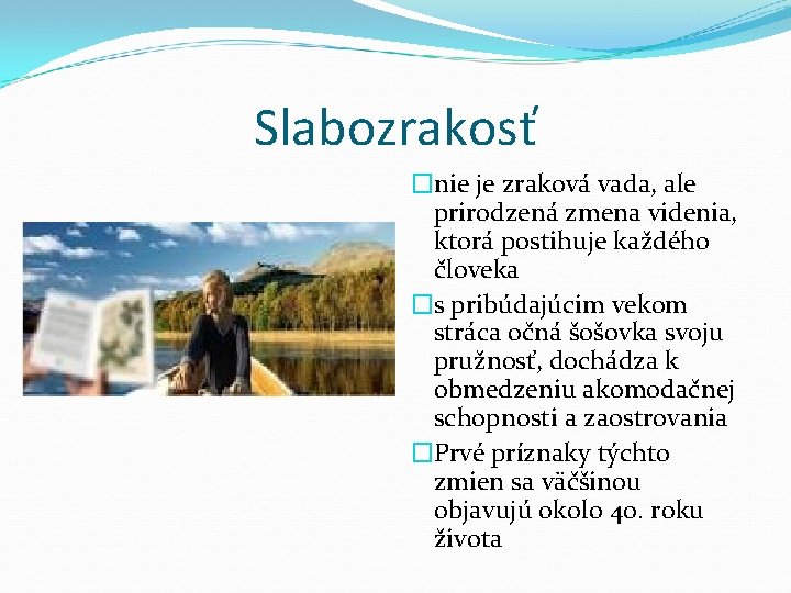 Slabozrakosť �nie je zraková vada, ale prirodzená zmena videnia, ktorá postihuje každého človeka �s