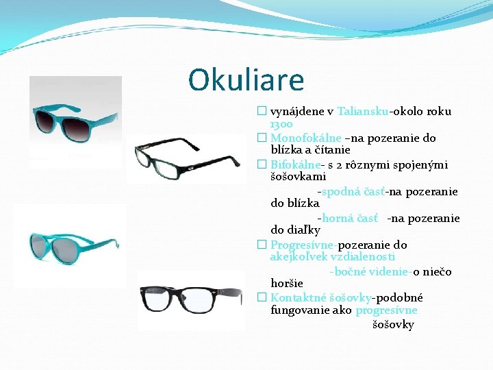 Okuliare � vynájdene v Taliansku-okolo roku 1300 � Monofokálne –na pozeranie do blízka a