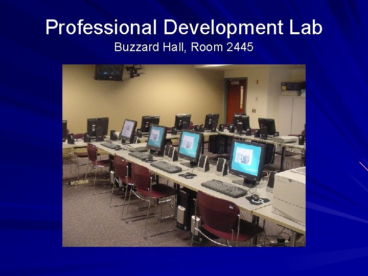 Professional Development Lab Buzzard Hall, Room 2445 
