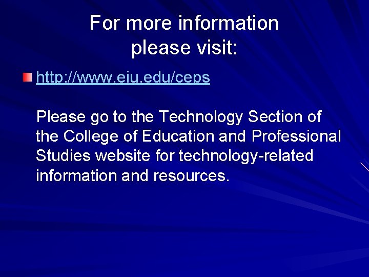 For more information please visit: http: //www. eiu. edu/ceps Please go to the Technology