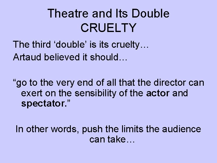 Theatre and Its Double CRUELTY The third ‘double’ is its cruelty… Artaud believed it