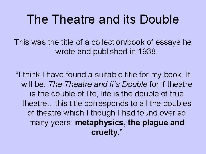 The Theatre and its Double This was the title of a collection/book of essays