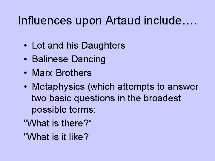 Influences upon Artaud include…. • • Lot and his Daughters Balinese Dancing Marx Brothers