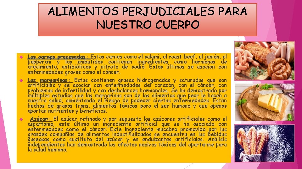 ALIMENTOS PERJUDICIALES PARA NUESTRO CUERPO Las carnes procesadas: Estas carnes como el salami, el