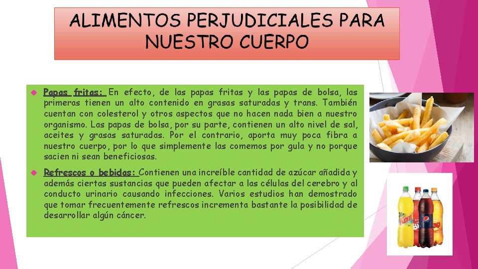  Papas fritas: En efecto, de las papas fritas y las papas de bolsa,