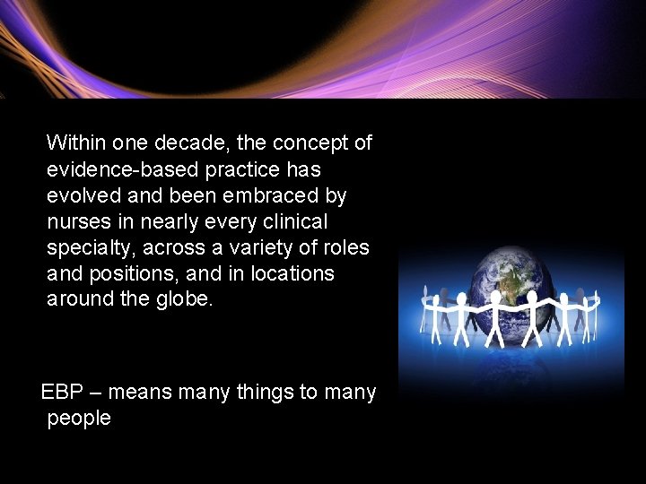 Within one decade, the concept of evidence-based practice has evolved and been embraced by