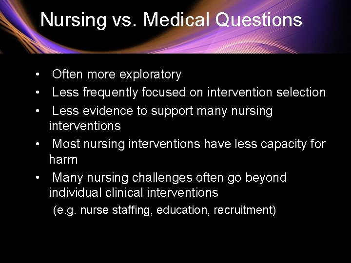 Nursing vs. Medical Questions • Often more exploratory • Less frequently focused on intervention