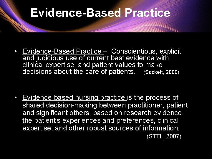 Evidence-Based Practice • Evidence-Based Practice – Conscientious, explicit and judicious use of current best