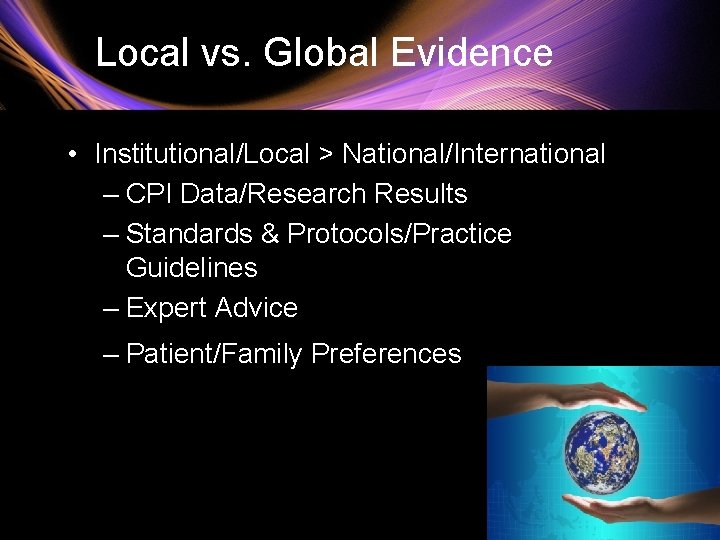 Local vs. Global Evidence • Institutional/Local > National/International – CPI Data/Research Results – Standards