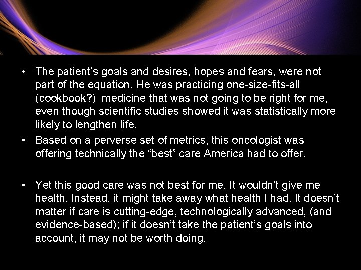  • The patient’s goals and desires, hopes and fears, were not part of