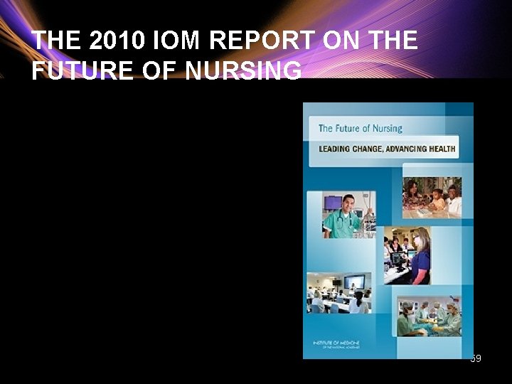 THE 2010 IOM REPORT ON THE FUTURE OF NURSING 59 