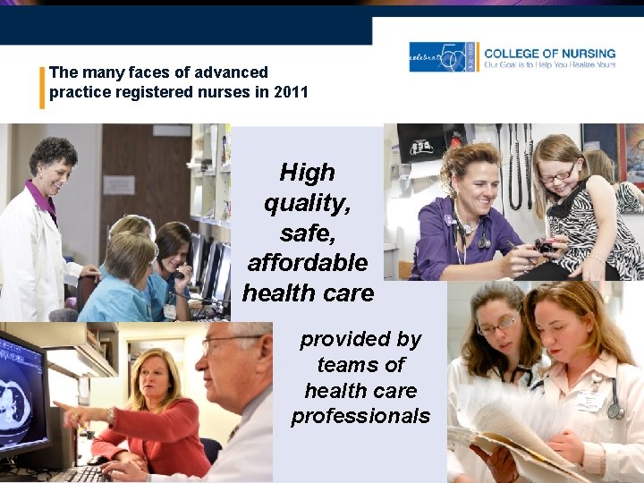 The many faces of advanced practice registered nurses in 2011 High quality, safe, affordable