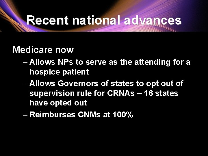Recent national advances Medicare now – Allows NPs to serve as the attending for