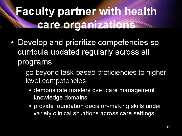 Faculty partner with health care organizations • Develop and prioritize competencies so curricula updated