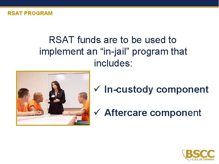 RSAT PROGRAM RSAT funds are to be used to implement an “in-jail” program that