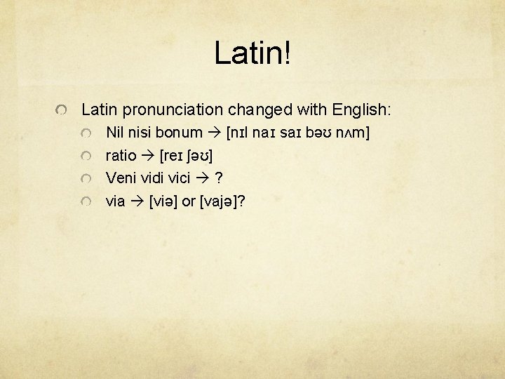Latin! Latin pronunciation changed with English: Nil nisi bonum [nɪl naɪ saɪ bəʊ nʌm]