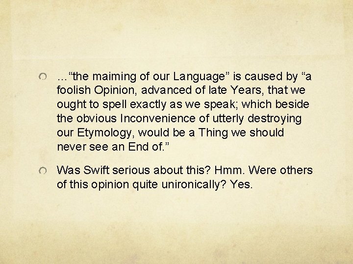 …“the maiming of our Language” is caused by “a foolish Opinion, advanced of late